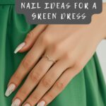 Green Dress Nail Colors I'm Obsessed With (And You Will Be Too)